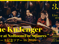 3/18ライブタイトル： the KuJenger “Live at NoRoomFor Squares ” リリース記念ツアー in 2026 