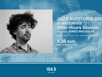 [Event] JAZZ AUDITORIA 2026 in WATERRAS After-Hours Session Hosted by JAMES MACAULAY (4/26)