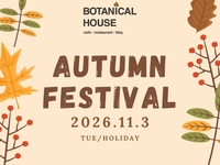 [Nov 3 (Tue, Holiday) Only] BOTANICAL HOUSE Autumn Festival